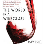 The World in a Wineglass by Ray Isle