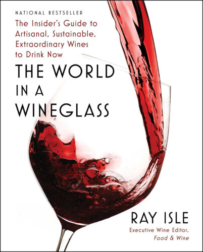 The World in a Wineglass by Ray Isle